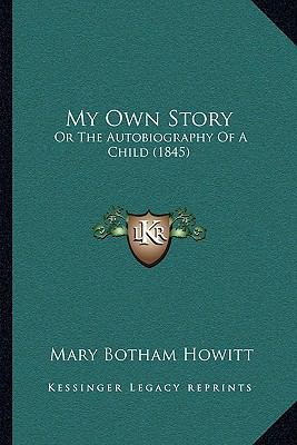 My Own Story: Or The Autobiography Of A Child (... 1165420449 Book Cover