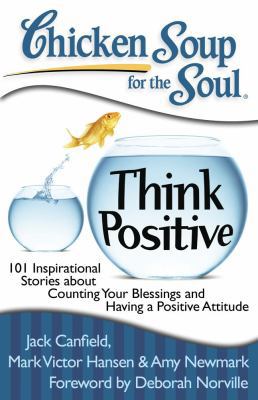 Chicken Soup for the Soul: Think Positive: 101 ... 1935096567 Book Cover
