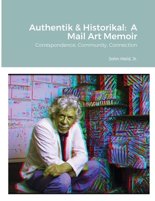 Authentik & Historikal: A Mail Art Memoir: Corr... 1716047692 Book Cover