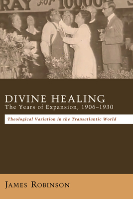 Divine Healing: The Years of Expansion, 1906-1930 149826655X Book Cover