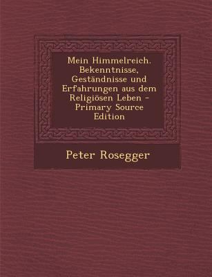 Mein Himmelreich. Bekenntnisse, Gestandnisse Un... [German] 1294680455 Book Cover
