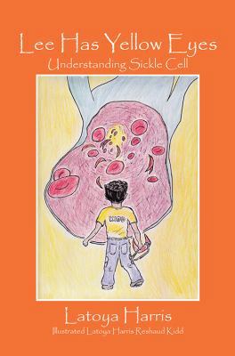 Lee Has Yellow Eyes: Understanding Sickle Cell 1478709286 Book Cover