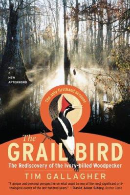 The Grail Bird: The Rediscovery of the Ivory-Bi... 061870941X Book Cover
