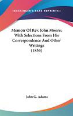 Memoir Of Rev. John Moore; With Selections From... 054893391X Book Cover