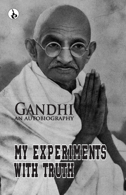 My Experiments With Truth: Gandhi An Autobiography 9359915408 Book Cover