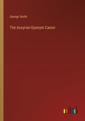 The Assyrian Eponym Canon 338520996X Book Cover