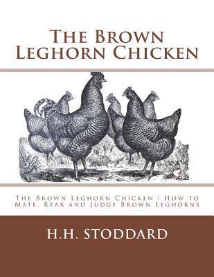 The Brown Leghorn Chicken: The Brown Leghorn Ch... 1548342769 Book Cover