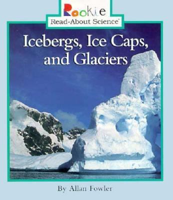Icebergs, Ice Caps, and Glaciers 0516204297 Book Cover