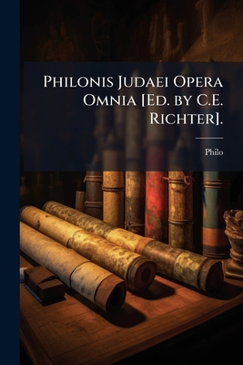 Philonis Judaei Opera Omnia [Ed. by C.E. Richter]. [Italian] 114378734X Book Cover