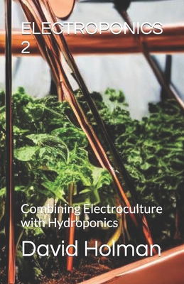 Electroponics 2: Combining Electroculture with ... B0CW1PK376 Book Cover