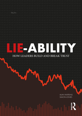 Lie-Ability: How Leaders Build and Break Trust 1032303794 Book Cover