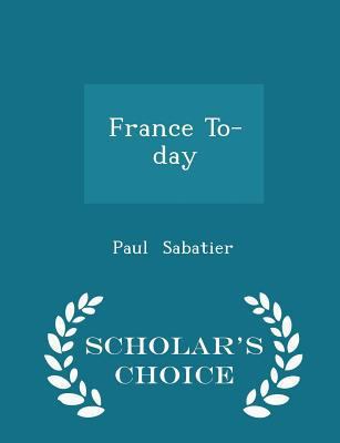 France To-Day - Scholar's Choice Edition 1298243963 Book Cover