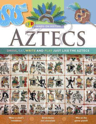 Aztecs: Dress, Eat, Write and Play Just Like th... 184835018X Book Cover