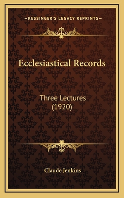 Ecclesiastical Records: Three Lectures (1920) 1168934338 Book Cover