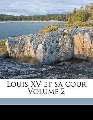 Louis XV Et Sa Cour Volume 2 [French] 1172001200 Book Cover