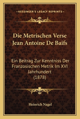 Die Metrischen Verse Jean Antoine De Baifs: Ein... [German] 1168319765 Book Cover