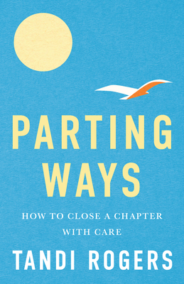 Parting Ways: How to Close a Chapter with Care 1558969926 Book Cover