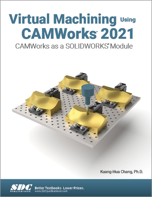 Virtual Machining Using Camworks 2021: Camworks... 1630574066 Book Cover