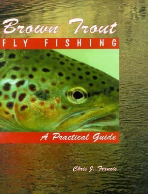 Brown Trout Fly Fishing 157188064X Book Cover