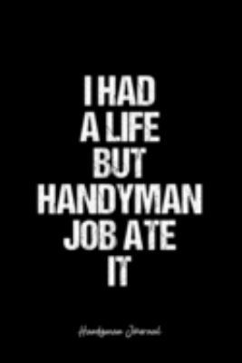 Handyman Journal: Dot Grid Journal -I Had A Life But Handyman Job Ate It - Black Lined Diary, Planner, Gratitude, Writing, Travel, Goal, Bullet Notebook - 6x9 120 page