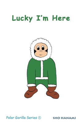 Lucky I'm Here: Polar Gorilla Series ① B0CPTJYL7T Book Cover