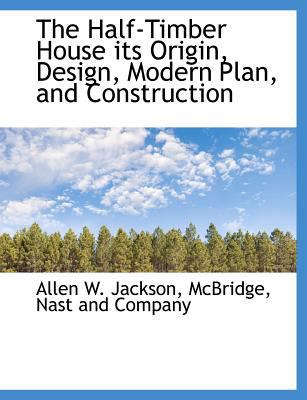 The Half-Timber House Its Origin, Design, Moder... 1140577212 Book Cover