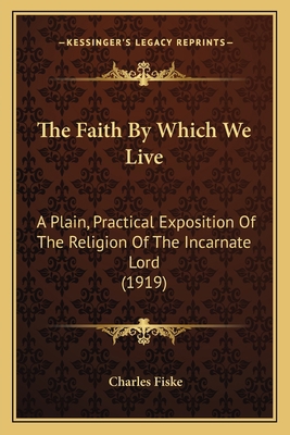 The Faith By Which We Live: A Plain, Practical ... 1167222970 Book Cover