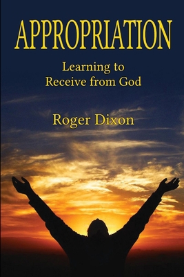 Appropriation: Learning to Recieve from God: Le... 0989989887 Book Cover