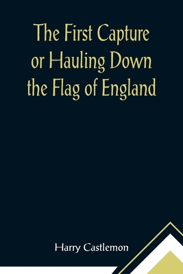 The First Capture or Hauling Down the Flag of E... 9355896360 Book Cover