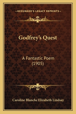 Godfrey's Quest: A Fantastic Poem (1905) 1164658867 Book Cover