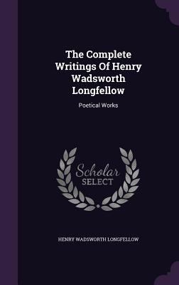 The Complete Writings Of Henry Wadsworth Longfe... 1354063627 Book Cover