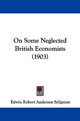 On Some Neglected British Economists (1903) 110430306X Book Cover