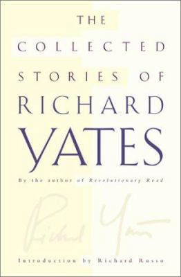 The Collected Stories of Richard Yates 0805066934 Book Cover