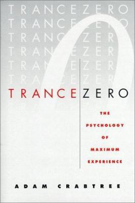 Trance Zero: The Psychology of Maximum Experience 0312244258 Book Cover