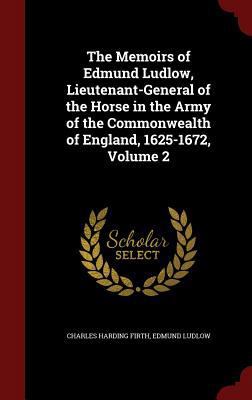 The Memoirs of Edmund Ludlow, Lieutenant-Genera... 1296679594 Book Cover