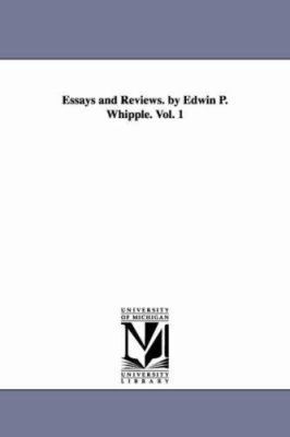 Essays and Reviews. by Edwin P. Whipple. Vol. 1 1425547249 Book Cover