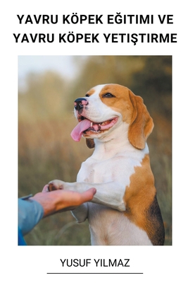 Yavru Köpek E&#287;itimi ve Yavru Köpek Yeti&#3... [Turkish] B0BT4NKXFH Book Cover