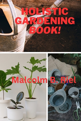 Holistic Gardening Book! B0CZV3LX6S Book Cover