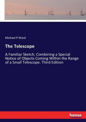 The Telescope: A Familiar Sketch, Combining a S... 3337139647 Book Cover