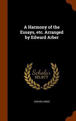 A Harmony of the Essays, Etc. Arranged by Edwar... 1345290411 Book Cover