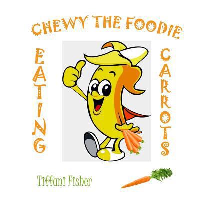Chewy the Foodie: Eating Carrots 1985800950 Book Cover