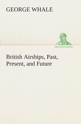 British Airships, Past, Present, and Future 3849507246 Book Cover