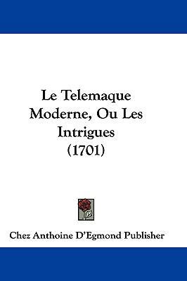 Le Telemaque Moderne, Ou Les Intrigues (1701) [French] 1104804875 Book Cover