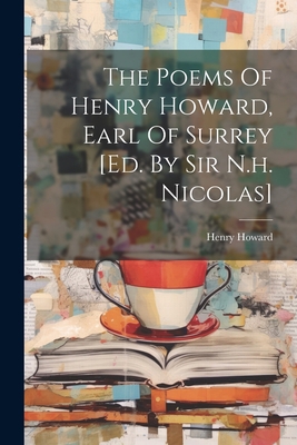 The Poems Of Henry Howard, Earl Of Surrey [ed. ... 1021432687 Book Cover