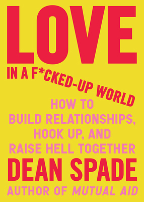 Love in a F*cked-Up World: How to Build Relatio... 164375646X Book Cover