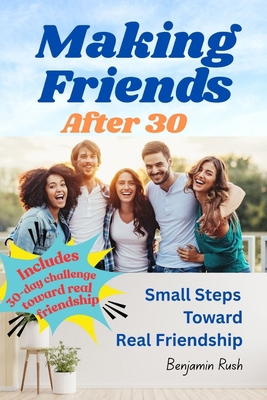 Making Friends After 30: Small Steps Toward Rea... B0F6TQV2DK Book Cover