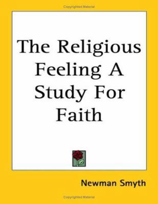 The Religious Feeling a Study for Faith 1417974303 Book Cover