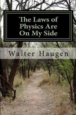 The Laws of Physics Are On My Side 1482016869 Book Cover