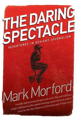 The Daring Spectacle: Adventures in Deviant Jou... 098429970X Book Cover