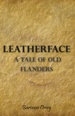 Leatherface - A Tale of Old Flanders 1443703524 Book Cover